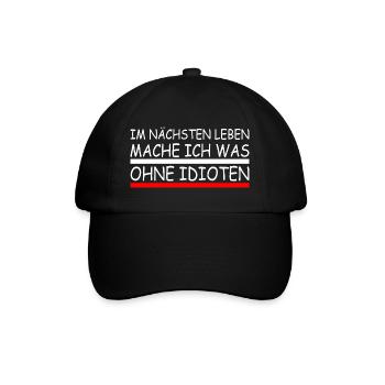 Im nächsten leben mache ich was ohne idioten - Baseballkappe - Schwarz/Schwarz - Vorne