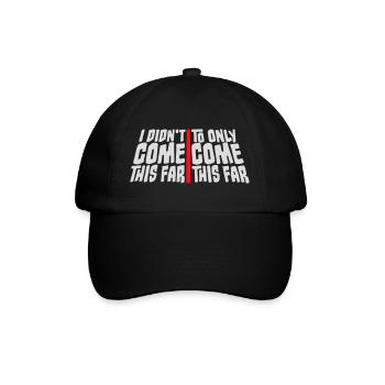 I Didn't Come This Far To Only Come This Far Motto - Baseballkappe - Schwarz/Schwarz - Vorne