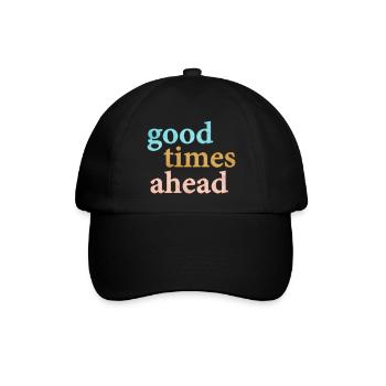 Good Times Ahead Statement Spruch - Baseballkappe - Schwarz/Schwarz - Vorne