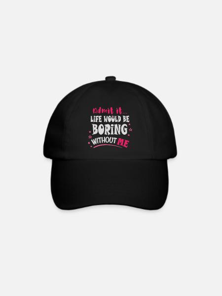 Gib es zu, das Leben wäre langweilig ohne mich - Baseballkappe - Schwarz/Schwarz