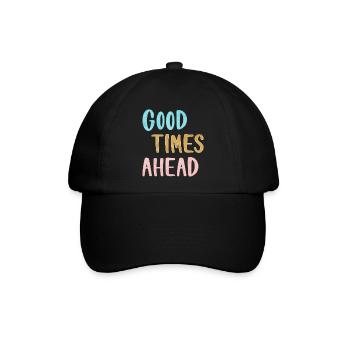 Good Times Ahead Statement Spruch - Baseballkappe - Schwarz/Schwarz - Vorne