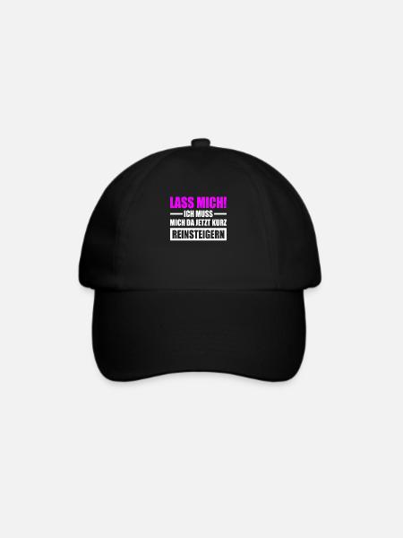Lass Mich Ich Muss Mich Da Jetzt Kurz Reinsteigern - Baseballkappe - Schwarz/Schwarz