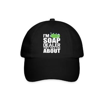 I'm Soap Dealer They Told You About - Baseballkappe - Schwarz/Schwarz - Vorne