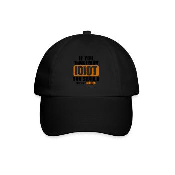 Wenn du denkst, dass ich ein Idiot bin, solltest du meinen Bruder kennenlernen - Baseballkappe - Schwarz/Schwarz - Vorne