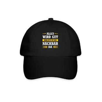 Alles Wird Gut Denn Jetzt Ist Der Nachbar Da - Baseballkappe - Schwarz/Schwarz - Vorne