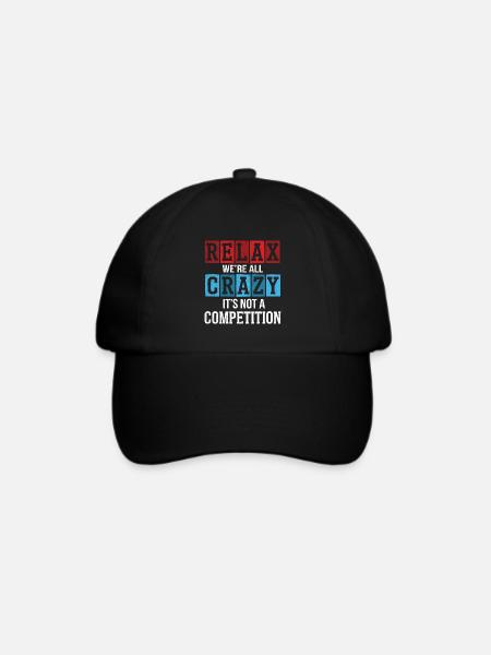 Entspann dich, wir sind alle verrückt, es ist kein Wettbewerb - Baseballkappe - Schwarz/Schwarz
