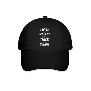 I Wish My Wallet Was As Thick As My Thighs - Baseballkappe - Schwarz/Schwarz - Vorne