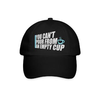 You Can't Pour From An Empty Cup Selbstfürsorge - Baseballkappe - Schwarz/Schwarz - Vorne