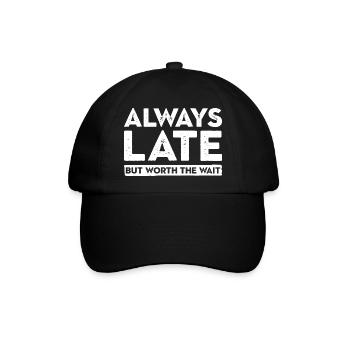 Always Late But Worth The Wait. Immer Zu Spät - Baseballkappe - Schwarz/Schwarz - Vorne