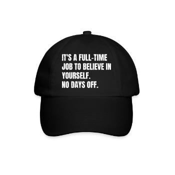it's a full time job to believe in yourself no - Baseballkappe - Schwarz/Schwarz - Vorne