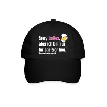 Sorry Ladies, aber ich bin nur für das Bier hier. - Baseballkappe - Schwarz/Schwarz - Vorne