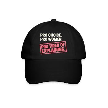 Pro Choice Pro Women Pro Tired Of Explaining - Baseballkappe - Schwarz/Schwarz - Vorne
