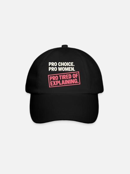 Pro Choice Pro Women Pro Tired Of Explaining - Baseballkappe - Schwarz/Schwarz