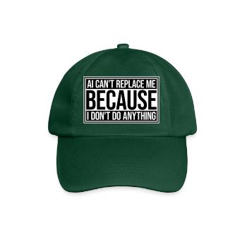 AI Can't Replace Me I Don't Do Anything Humor Joke - Baseball Cap - bottle green - Front