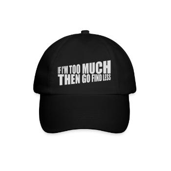 if im too much - Baseball Cap - black/black - Front