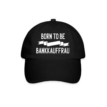 Born to be Bankkauffrau - Baseballkappe - Schwarz/Schwarz - Vorne