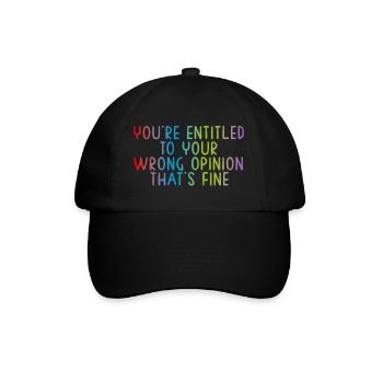 You're entitled to your wrong opinion, that's fine - Baseball Cap - black/black - Front