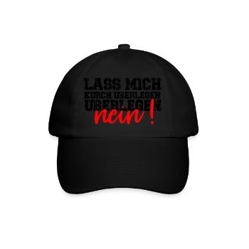Lass mich kurz überlegen. NEIN! Lustig Humor - Casquette classique - noir/noir - Devant