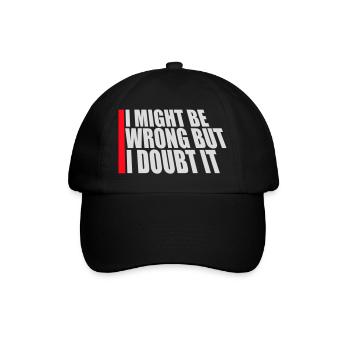 I Might Be Wrong But I Doubt It Funny Sarcastic - Baseball Cap - black/black - Front