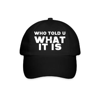 WER HAT DIR GESAGT, WAS ES IST - Baseballkappe - Schwarz/Schwarz - Vorne