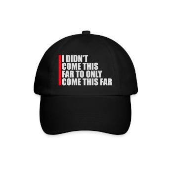 I Didn't Come This Far To Only Come This Far Motto - Baseball Cap - black/black - Front