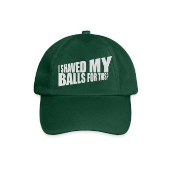 I shaved my balls - Baseball Cap - bottle green - Front