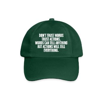 Cool Don't Trust Words Trust Actions A Positive - Baseballkappe - Flaschengrün - Vorne