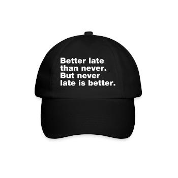 Better late than never, but never late is better - Baseball Cap - black/black - Front