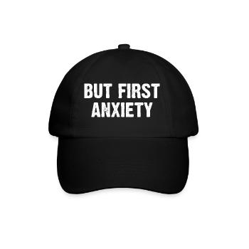But First Anxiety - Baseball Cap - black/black - Front
