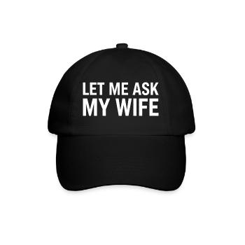 Let Me Ask My Wife - Baseball Cap - black/black - Front
