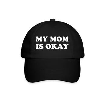 My Mom Is Okay - Baseball Cap - black/black - Front