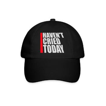 Haven't Cried Today Saying Funny Emotional Irony - Baseball Cap - black/black - Front