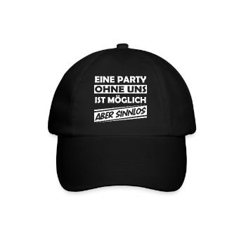 Eine Party ohne uns ist möglich aber sinnlos - Baseballkappe - Schwarz/Schwarz - Vorne