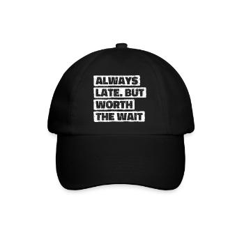 Always Late But Worth The Wait. Always Too Late - Baseball Cap - black/black - Front