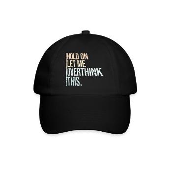 Hold On Let Me Overthink This Funny Joke Saying - Baseball Cap - black/black - Front