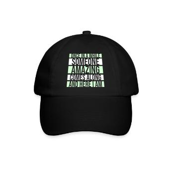 Once In A While Someone Amazing Comes Along Joke - Baseball Cap - black/black - Front