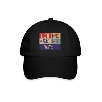 Let me ask my wife - Baseball Cap - black/black - Front