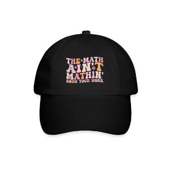 The Math Aint Mathin Show Your Work - Casquette classique - noir/noir - Devant