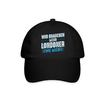 London | Wir brauchen mehr Londoner wie mich - Baseballkappe - Schwarz/Schwarz - Vorne