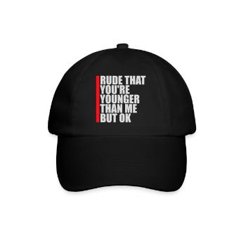 Rude that you're younger than me but ok Birthday - Baseball Cap - black/black - Front