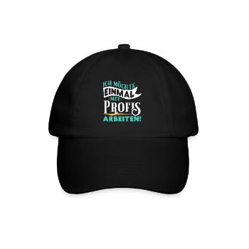 Ich möchte einmal mit Profis arbeiten - Arbeit Job - Baseballkappe - Schwarz/Schwarz - Vorne