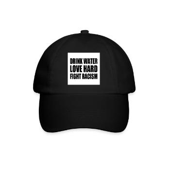 drink water love hard fight racism - Baseball Cap - black/black - Front