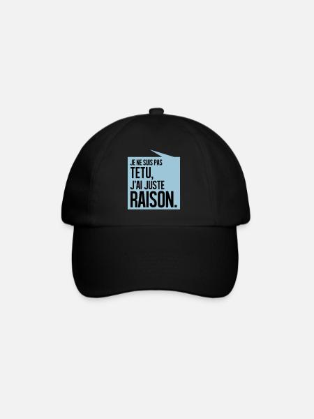 JE NE SUIS PAS TETU J'AI JUSTE RAISON - Casquette classique - noir/noir