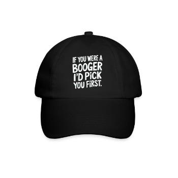 If You Were A Booger I'd Pick You First 9 - Baseballkappe - Schwarz/Schwarz - Vorne