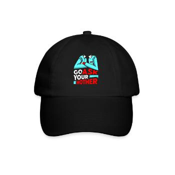 Go Ask Your Mom Daddy Dad Father Sayings - Baseball Cap - black/black - Front