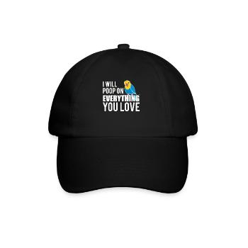I will poop on everything you love budgerigar - Baseball Cap - black/black - Front