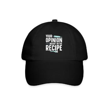 Your Opinion Was Not In the Recipe | Baker Shirt - Baseball Cap - black/black - Front