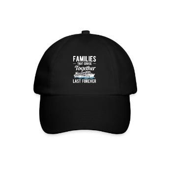 Families That Cruise Together Last Forever - Baseball Cap - black/black - Front