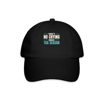 In the tax season there is no crying tax advice - Baseball Cap - black/black - Front