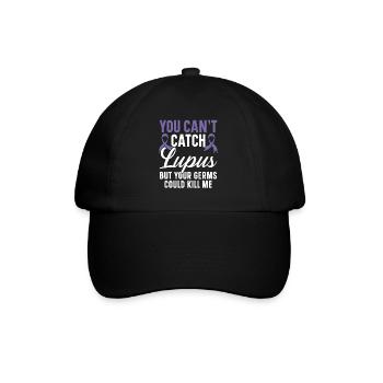 You Can't Catch Lupus But Your Germs Could Kill Me - Baseball Cap - black/black - Front